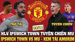 Tin Bóng Đá Sáng 24/11: HLV IPSWICH TOWN TUYÊN CHIẾN MU, IPSWICH TOWN VS MU - XEM TÀI AMORIM