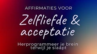 Affirmaties voor zelfliefde & acceptatie | Slaapmeditatie | Herprogrammeer je brein tijdens je slaap