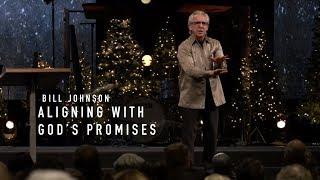 Aligning With God's Promises // Bill Johnson