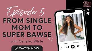 From Single Mom to Super Bawse with Genetra White