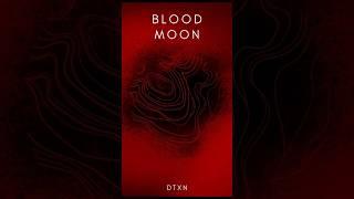 DTXN-Blood Moon (short clip)