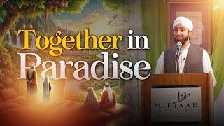 The Journey and the Destination: Together in Paradise | Mufti Abdul Wahab Waheed | Miftaah Circle