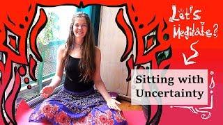 Guided Meditation: Sitting with Uncertainty - Meditate with Arial