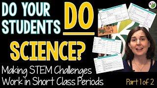 Do Your Students Do Science? Making STEM Challenges Work in Short Periods_Part 1 of 2