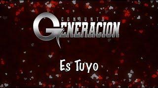Conjunto Generación-Es Tuyo [Letra Oficial]