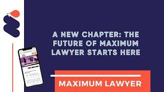 A New Chapter: The Future of Maximum Lawyer Starts Here