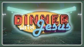 Week 1: Dinner With Jesus by Pastor Jason