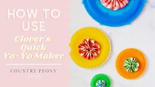 How to Use Clover's Quick Yo-Yo Maker - Country Peony Blog