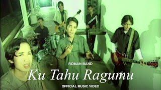 Roman Band - Ku Tahu Ragumu (Official Music Video)