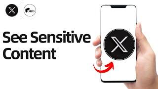 How to See Sensitive Content on X App (2024)