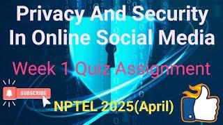 Privacy And Security In Online Social Media | Week 1 Answers 2025 | NPTEL 2025 (April) |