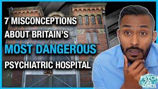 7 Misconceptions About Britain's Most Dangerous High Secure Psychiatric Hospital