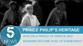 Prince Philip's heritage: How did a prince of Greece and Denmark become the Duke of Edinburgh?