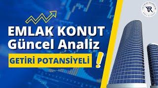 Emlak Konut Temel Analizi | Getiri Potansiyeli