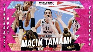 Fenerbahçe Opet 3 - 1 VakıfBank (Maçın Tamamı) | Mislicom Sultanlar Ligi Final Etabı 1. Maç