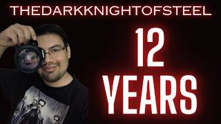 THEDARKKNIGHTOFSTEEL 12 Years!  THANK YOU EVERYONE!