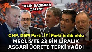 "Yazıklar olsun, alın başınıza çalın!" TBMM'de muhalefetten 22 bin liralık asgari ücrete tepki yağdı