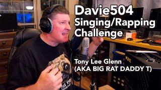 Davie504 Singing / Rapping Challenge - Tony Lee Glenn (aka Big Rat Daddy T)