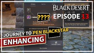 Lucky or Unlucky? - Journey to PEN Blackstar Enhancing - Episode 13 | Black Desert