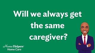 Will we always get the same caregiver?