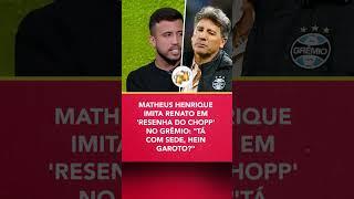 QUE RESENHA  Matheus Henrique conta história dos bastidores do Grêmio e imita Renato Gaúcho #shorts