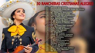 30 RANCHERAS CRISTIANAS ALEGRES | Ahora soy feliz con Jesucristo