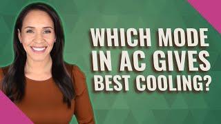 Which mode in AC gives best cooling?