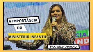 A IMPORTÂNCIA DO MINISTÉRIO INFANTIL | PASTORA WILZY ADORNO