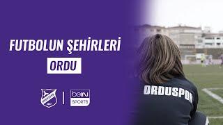 Futbolun Şehirleri - ORDU