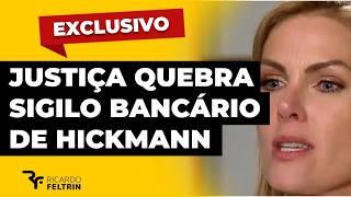 JUSTIÇA QUEBRA SIGILO BANCÁRIO DE ANA HICKMANN #ricardofeltrin