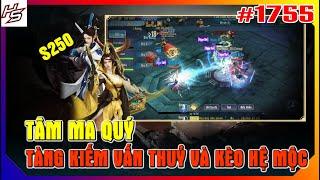 #1755 Tâm m.a Quý S250 - Tàng Kiếm Vấn Thuỷ và Kèo Hệ Mộc | Thiên Nhai TV