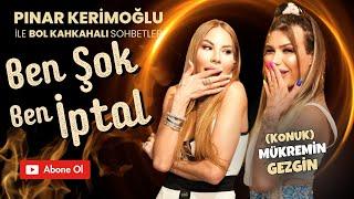 MÜKREMİN GEZGİN/PINAR KERİMOĞLU/ BEN ŞOK, BEN İPTAL!!