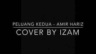 PELUANG KEDUA - Amir Hariz (Cover by IZAM)