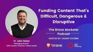 Funding Content That’s Difficult, Dangerous & Disruptive - The Brave Marketer Podcast (Episode 6)