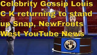 Celebrity Gossip Louis C K  returning to stand up  Snap,NewFronts West YouTube News