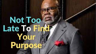 Ignite Your Purpose || FIND YOUR PASSION || Bishop T.D. Jakes  Best Motivation