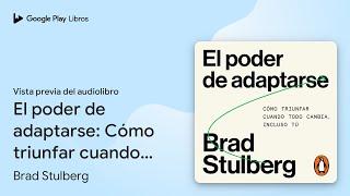 El poder de adaptarse: Cómo triunfar cuando… de Brad Stulberg · Vista previa del audiolibro