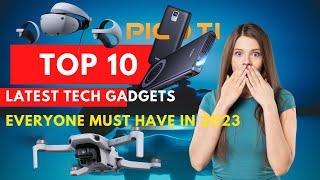 Top 10 Latest Tech Gadgets That Everyone Must Have In 2023