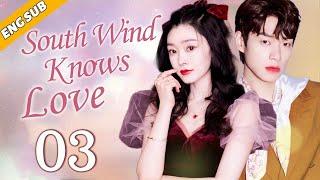 [Eng Sub] South Wind Knows Love EP03| Chinese drama| True Love Oath| Song Yi, Wei Daxun