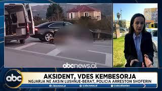 Aksident, vdes kembesorja/ Ngjarja ne aksin Lushnje-Berat, policia arreston shoferin