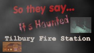 So They Say   Its Haunted  Tilbury Fire station