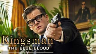 KINGSMAN 4: The Blue Blood Is About To Blow Your Mind