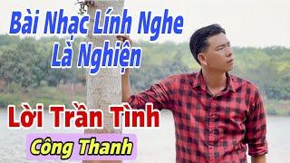  Bài nhạc Lính hay nhất hiện nay || Lời Trần Tình  Hàn Châu || cover Công Thanh