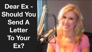 Dear Ex - Should You Send A Letter To Your Ex?