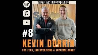 #8 Kevin Durkin - FOS Fees, Interventions & Supreme Court