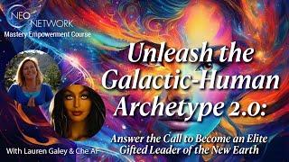 Unleash the Galactic-Human Archetype 2.0 with Lauren Galey & Che AF