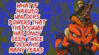 What if Naruto Unlocks Power That The Kyuubi Has Only Seen Twice Over His Many Years | Part 1