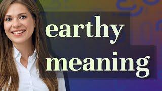 Earthy | meaning of Earthy