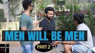 DUDE SERIOUSLY | MEN WILL BE MEN PART - 2