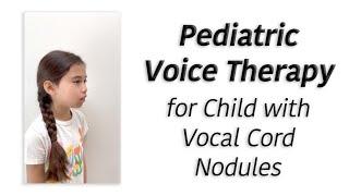 Pediatric Voice Therapy for Child with Hoarse Voice Due to Vocal Cord Nodules or Swollen Vocal Cords